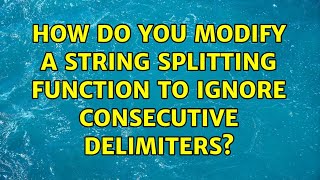 How do you modify a string splitting function to ignore consecutive delimiters? (3 Solutions!!)