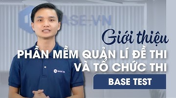 Giới thiệu Base Test - Phần mềm quản lý đề thi và tổ chức thi