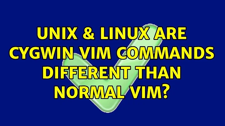 Unix & Linux: Are cygwin vim commands different than normal vim? (7 Solutions!!)