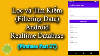 Full Lọc và Tìm Kiếm dữ liệu (Filtering Data) trên Android Realtime Database - [Firebase Part 27] Guide