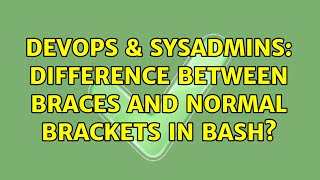 Celebrity DevOps & SysAdmins: difference between braces and normal brackets in bash? (2 Solutions!!) Wealth
