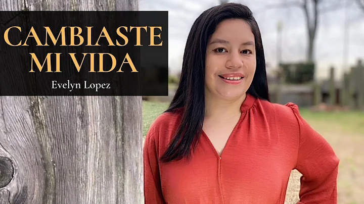 Evelyn Lopez - Cambiaste Mi Vida [Video Oficial]