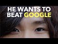 He Wants To Beat Google