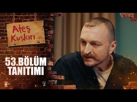 Ateş Kuşları 53. Bölüm Tanıtımı 🔥🕊