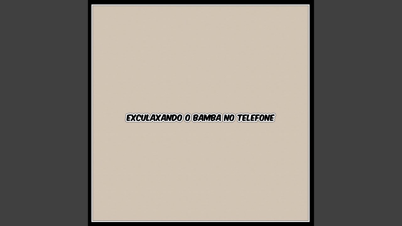 Exculaxando o Bamba no Telefone