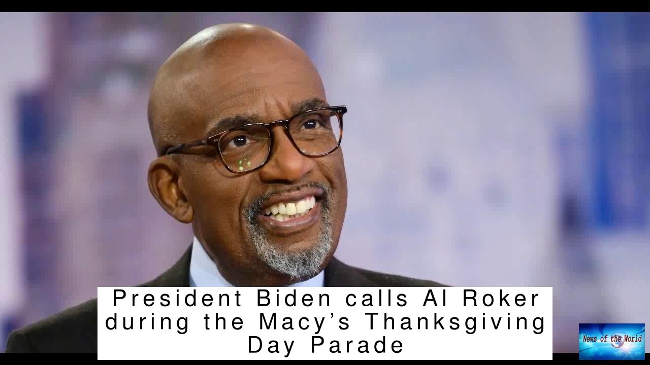 President Biden calls Al Roker during the Macy’s Thanksgiving Day