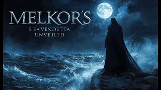 Why Melkor Hated the Sea Explained