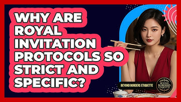 Why Are Royal Invitation Protocols So Strict And Specific? - Beyond Borders Etiquette