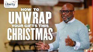 How to Unwrap your Christmas Gift | Dr. Sola Fola-Alade | The Liberty Church