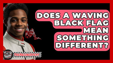 Does A Waving Black Flag Mean Something Different? - The Racing Xpert