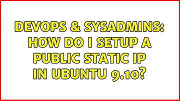 DevOps & SysAdmins: How do I setup a public static IP in Ubuntu 9.10? (2 Solutions!!)