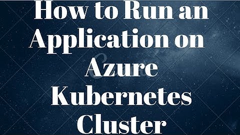 How to Run an Application on  Azure Kubernetes Cluster