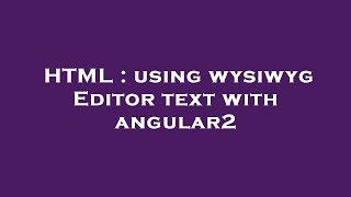 HTML : using wysiwyg Editor text with angular2 Wealth