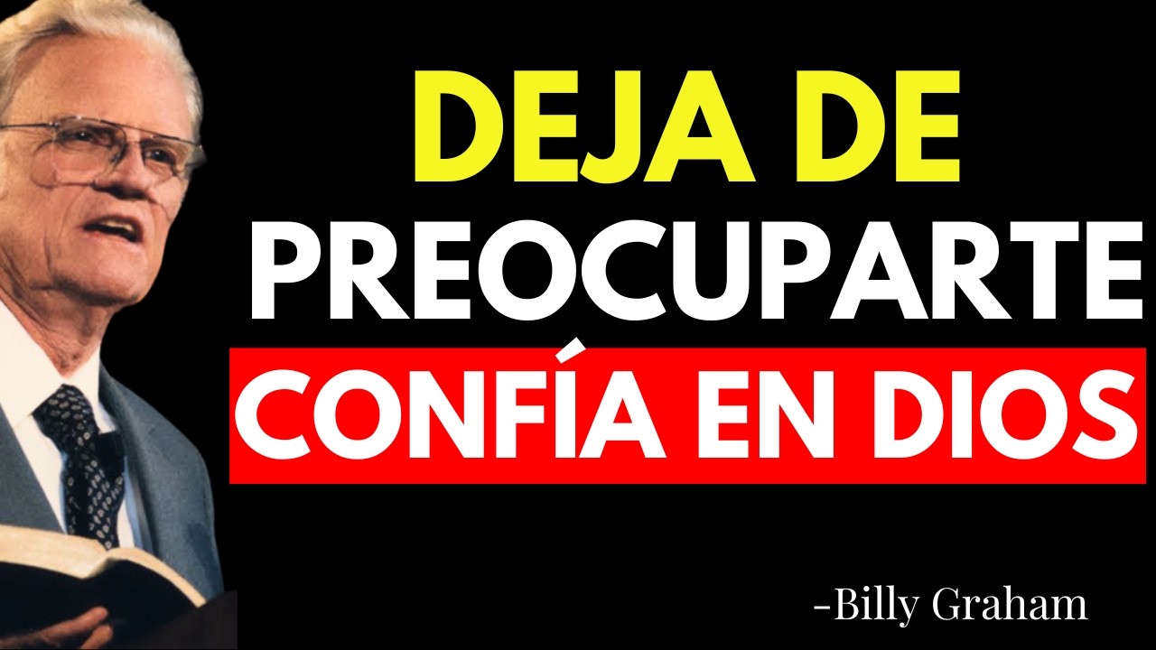 NO te PREOCUPES MÁS por TODO, CONFÍA EN DIOS - Billy Graham