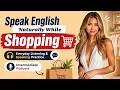 Speak English Naturally While Shopping | Everyday Listening & Speaking | Intermediate Podcast