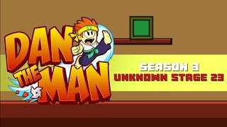 Dan the Man - Unknown Stage 23 Preview