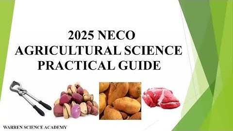 2025 NECO AGRICULTURAL SCIENCE PRACTICAL EXAMINATION GUIDE