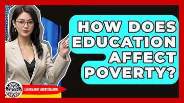 How Does Education Affect Poverty? - Learn About Libertarianism