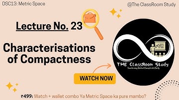 23 Characterisations of Compactness #compact