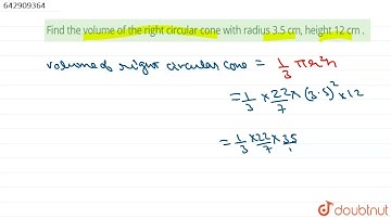 Find the volume of the right circular cone with radius 3.5 cm, height 12 cm . | CLASS 11 | Surfa...
