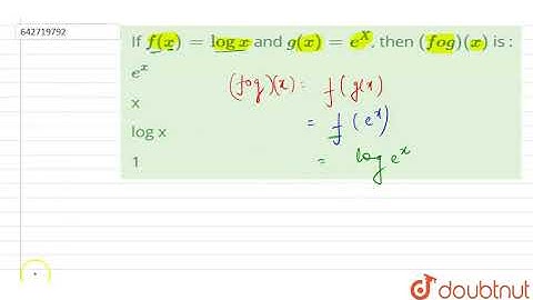 If `f (x) = log x` and `g (x) = e^X`, then `(fog) (x)` is : |Class 12 MATH | Doubtnut
