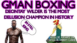 DEONTAY WILDER THE MOST DELUSIONAL CHAMPION IN BOXING HISTORY