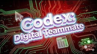 Codex:  Digital Teammate