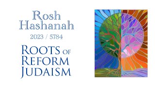 Rosh Hashanah 2023 / 5784 Roots of Reform Judaism