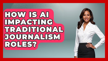 How Is AI Impacting Traditional Journalism Roles? - Journalism Explained