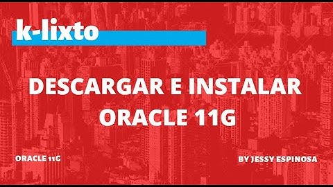 Oracle 11g para principiantes  -- DESCARGAR E INSTALAR ORACLE Y SQL DEVELOPER