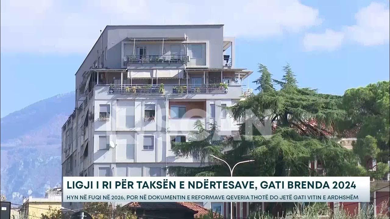 Ligji i ri për Taksën e Ndërtesave, gati brenda 2024 Hyn në fuqi në