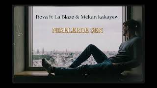 Rova Ft La Blaze Mekan Kakayew - Nirelerde Sen