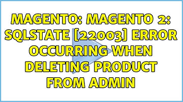 Magento: Magento 2: SQLSTATE [22003] Error occurring when deleting product from Admin