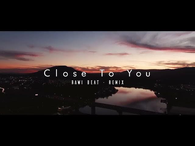 Dj Slow Remix !!! Rawi Beat - Close To You - ( Slow Remix ) Dj Slow Remix !!! Rawi Beat - Close To You - ( Slow Remix )