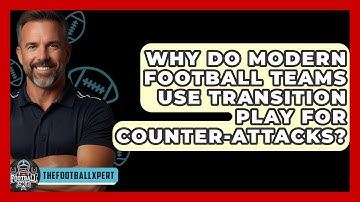 Why Do Modern Football Teams Use Transition Play For Counter-attacks? - The Football Xpert