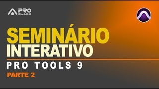 Seminário Interativo Pro Tools 9 - Parte 2