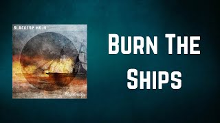 Video thumbnail of "Blacktop Mojo - Burn The Ships (Lyrics)"