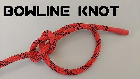 BOWLINE DOUBLE BOWLINE TRIPLE BOWLINE BOWLINE ON A BIGHT LOOPS