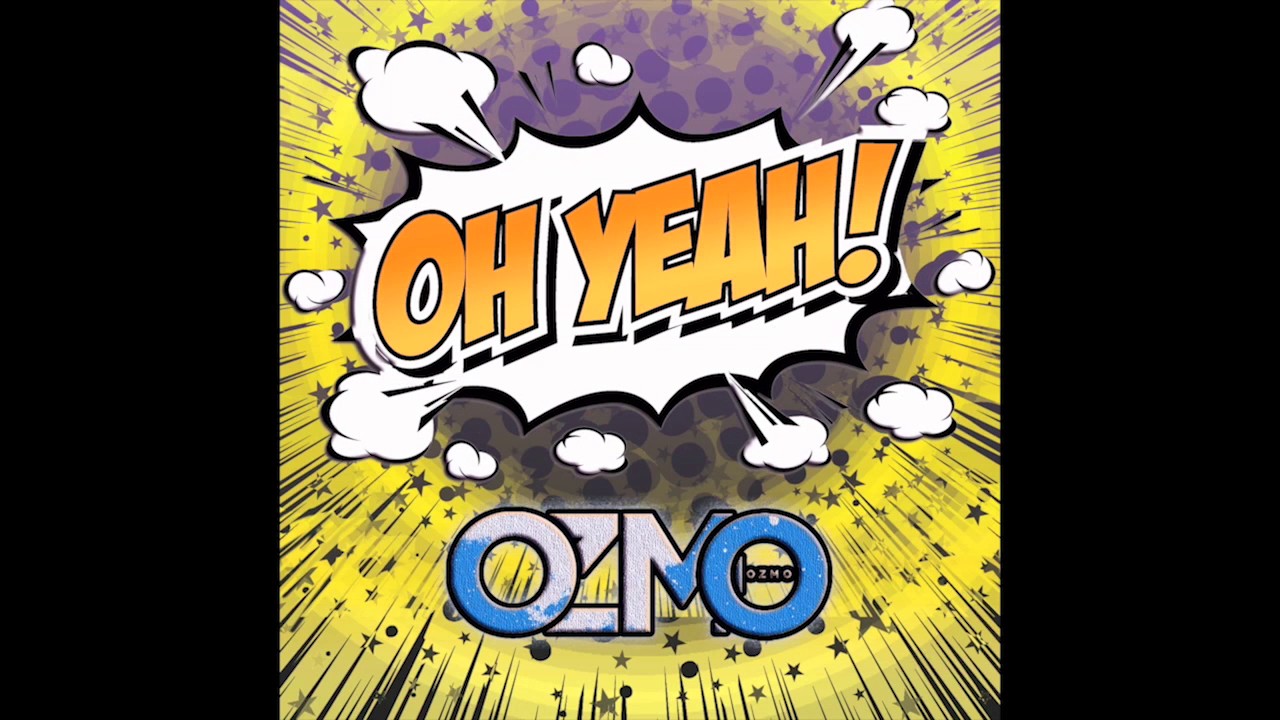 OZMO - OH YEAH! [Official Audio]