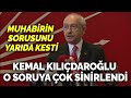 Kemal Kılıçdaroğlu o soruya çok sinirlendi: Muhabirin sorusunu yarıda kesti