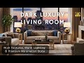 2026 Dark Luxury Living Room Trends | Rich Textures, Warm Lighting &amp; Premium Minimalist Style
