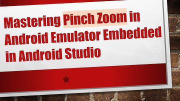 Mastering Pinch Zoom in Android Emulator Embedded in Android Studio