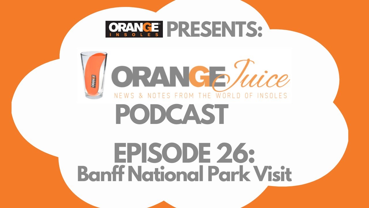 E26 Banff National Park Visit - Orange Insoles Presents: Orange Juice Podcast