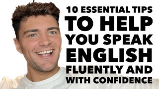 10 Essential Tips to Help You Speak English Fluently and with Confidence