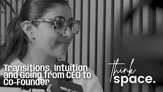 Raveena Oberoi on Transitions, Intuition and Going from CEO to Co-Founder | THINKSPACE PODCAST