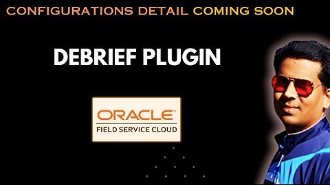 Debrief  Plugin in Oracle Field Service
