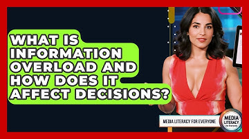 What Is Information Overload And How Does It Affect Decisions? - Media Literacy For Everyone