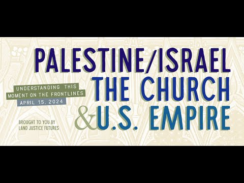 Palestine/Israel, The Church, and U.S. Empire: Understanding this Moment on the Frontlines