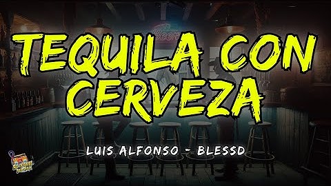Tequila Con Cerveza - Luis Alfonso x Blessd Letra / Lyrics