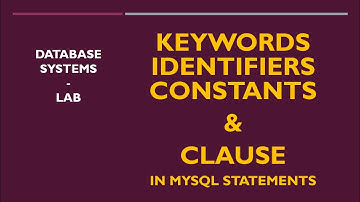 SQL Statements, Clauses, Keywords, Identifiers, and Constants in MySQL by Shahzad Ali